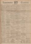Yorkshire Gazette Saturday 25 March 1899 Page 1