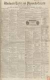 Exeter and Plymouth Gazette Saturday 07 December 1850 Page 1