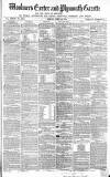 Exeter and Plymouth Gazette Friday 26 April 1861 Page 1