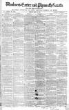 Exeter and Plymouth Gazette Friday 10 May 1861 Page 1