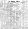 Dundee Courier Friday 13 March 1891 Page 1