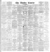 Dundee Courier Tuesday 03 November 1891 Page 1