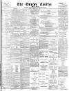 Dundee Courier Monday 27 February 1899 Page 1