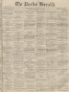 Bucks Herald Saturday 21 May 1870 Page 1