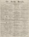 Bucks Herald Saturday 15 March 1879 Page 1