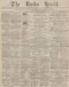 Bucks Herald Saturday 04 February 1882 Page 1
