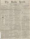 Bucks Herald Saturday 11 March 1882 Page 1