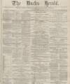 Bucks Herald Saturday 22 April 1882 Page 1