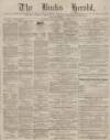 Bucks Herald Saturday 07 April 1883 Page 1