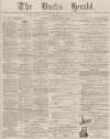 Bucks Herald Saturday 21 June 1884 Page 1