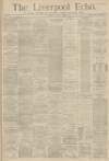 Liverpool Echo Tuesday 08 January 1884 Page 1