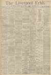 Liverpool Echo Monday 11 February 1884 Page 1