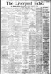 Liverpool Echo Saturday 07 March 1885 Page 1