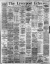 Liverpool Echo Saturday 23 March 1889 Page 1