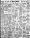 Liverpool Echo Tuesday 30 April 1889 Page 1