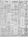 Liverpool Echo Monday 10 April 1893 Page 1