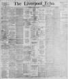 Liverpool Echo Tuesday 15 February 1898 Page 1