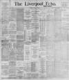 Liverpool Echo Tuesday 22 March 1898 Page 1