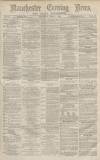 Manchester Evening News Thursday 07 April 1870 Page 1