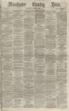 Manchester Evening News Saturday 01 March 1873 Page 1