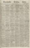 Manchester Evening News Thursday 10 April 1873 Page 1