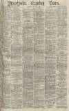Manchester Evening News Wednesday 04 March 1874 Page 1