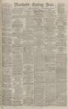 Manchester Evening News Thursday 06 April 1876 Page 1