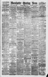Manchester Evening News Saturday 21 April 1877 Page 1