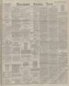 Manchester Evening News Thursday 02 June 1881 Page 1