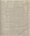 Manchester Evening News Thursday 15 September 1881 Page 1