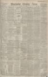 Manchester Evening News Tuesday 25 August 1885 Page 1