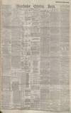 Manchester Evening News Thursday 10 June 1886 Page 1