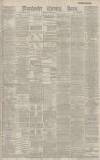 Manchester Evening News Thursday 07 April 1887 Page 1
