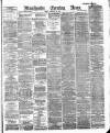 Manchester Evening News Friday 10 February 1888 Page 1