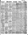 Manchester Evening News Saturday 10 March 1888 Page 1
