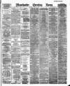 Manchester Evening News Thursday 22 March 1888 Page 1