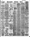 Manchester Evening News Friday 06 April 1888 Page 1