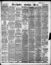 Manchester Evening News Monday 25 February 1889 Page 1
