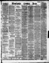 Manchester Evening News Monday 11 March 1889 Page 1