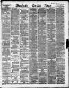 Manchester Evening News Monday 27 May 1889 Page 1