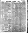 Manchester Evening News Thursday 19 March 1891 Page 1