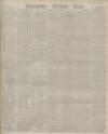 Manchester Evening News Wednesday 04 May 1892 Page 1