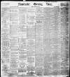 Manchester Evening News Friday 13 March 1896 Page 1