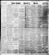 Manchester Evening News Wednesday 30 March 1898 Page 1