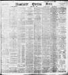 Manchester Evening News Monday 09 May 1898 Page 1