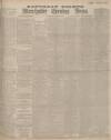 Manchester Evening News Saturday 13 April 1901 Page 1