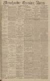 Manchester Evening News Monday 30 July 1906 Page 1