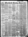Manchester Evening News Thursday 07 March 1912 Page 1