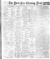 Yorkshire Evening Post Friday 15 May 1891 Page 1