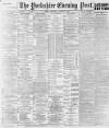 Yorkshire Evening Post Thursday 14 April 1892 Page 1
